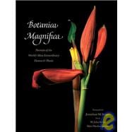 Botanica Magnifica - Deluxe Edition Portraits of the World?s Most Extraordinary Flowers and Plants