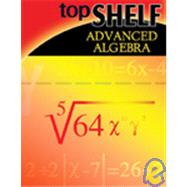 Top Shelf advanced Algebra: Advanced Algebra
