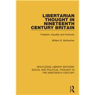 Libertarian Thought in Nineteenth Century Britain: Freedom, Equality and Authority