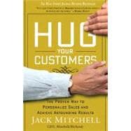 Hug Your Customers STILL The Proven Way to Personalize Sales and Achieve Astounding Results