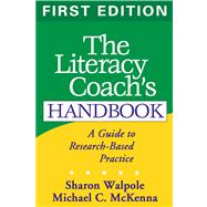The Literacy Coach's Handbook, First Edition A Guide to Research-Based Practice