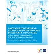 Innovative Strategies for Accelerated Human Resource Development in South Asia: Public–Private Partnerships for Education and Training Special Focus on Bangladesh, Nepal, and Sri Lanka