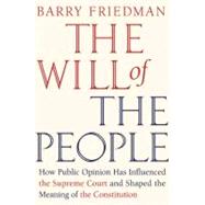 The Will of the People How Public Opinion Has Influenced the Supreme Court and Shaped the Meaning of the Constitution