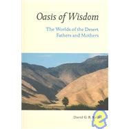 Oasis of Wisdom : The Worlds of the Desert Fathers and Mothers