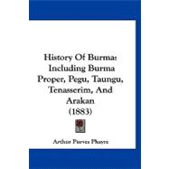 History of Burm : Including Burma Proper, Pegu, Taungu, Tenasserim, and Arakan (1883)