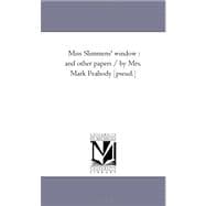 Miss Slimmens' Window : And Other Papers / by Mrs. Mark Peabody [Pseud. ]
