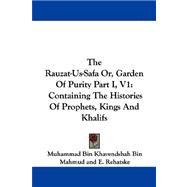 Rauzat-Us-Safa or, Garden of Purity Part I, V1 : Containing the Histories of Prophets, Kings and Khalifs
