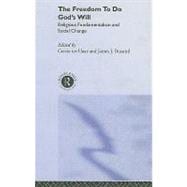 The Freedom to do God's Will: Religious Fundamentalism and Social Change