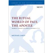The Ritual World of Paul the Apostle Metaphysics, Community and Symbol in 1 Corinthians 11. 17-34