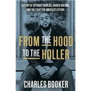 From the Hood to the Holler A Story of Separate Worlds, Shared Dreams, and the Fight for America's Future
