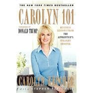 Carolyn 101 Business Lessons from The Apprentice's Straight Shooter