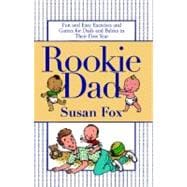 Rookie Dad Fun and Easy Exercises and Games for Dads and Babies in Their First Year