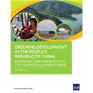 Greening Development in the People's Republic of China A Dynamic Partnership with the Asian Development Bank