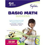 1st Grade Basic Math Success Workbook Numbers and Operations, Geometry, Time and Money, Measurement and More;  Activities, Exercises and Tips to Help Catch Up, Keep Up, and Get Ahead.