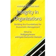 Integrity in Organizations Building the Foundations for Humanistic Management
