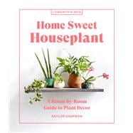 Home Sweet Houseplant A Room-by-Room Guide to Plant Decor