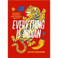 Everything is Indian Authentic flavours, easy modern recipes book cover, ISBN 9781761500343