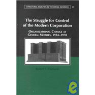 The Struggle for Control of the Modern Corporation: Organizational Change at General Motors, 1924â€“1970