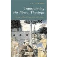 Transforming Postliberal Theology George Lindbeck, Pragmatism and Scripture