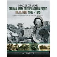 German Army on the Eastern Front: The Retreat, 1943–1945