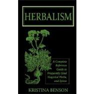 Herbalism : A Reference Guide for those that need information on how to use, cultive and prepare herbs for General and Magickal Purposes