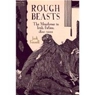 Rough Beasts The Monstrous in Irish Fiction, 1800-2000