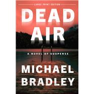Dead Air (Large Print Edition) A Novel of Suspense