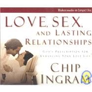 Love, Sex, and Lasting Relationships : God's Prescription for Enhancing Your Love Life