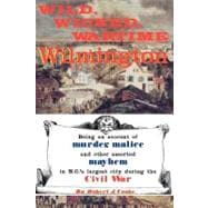 Wild, Wicked, Wartime Wilmington