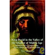 King David in the Valley of the Shadow of Middle Age : What Israel's Greatest King Knew about Survival and Faith