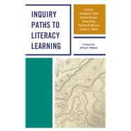Inquiry Paths to Literacy Learning A Guide for Elementary and Secondary School Educators