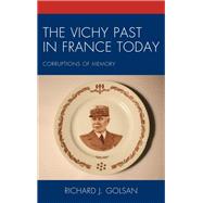 The Vichy Past in France Today Corruptions of Memory