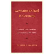 Germaine de Staël in Germany Gender and Literary Authority (1800–1850)