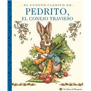 El Cuento Clásico De Pedrito, El Conejo Travieso/ The Classic Pedrito Tale, The Naughty Rabbit