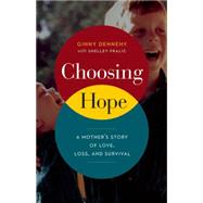 Choosing Hope A Mother's Story of Love, Loss, and Survival