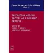 Theorizing Modern Society As a Dynamic Process