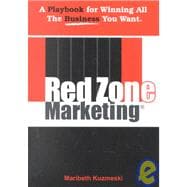 Red Zone Marketing: A Playbook for Winning All the Business You Want!