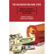 The Delegated Welfare State Medicare, Markets, and the Governance of Social Policy