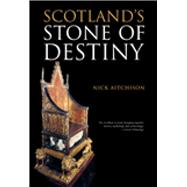 Scotland's Stone of Destiny Myth, History and Nationhood