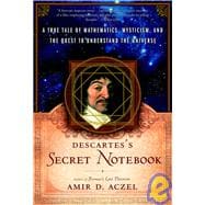 Descartes's Secret Notebook A True Tale of Mathematics, Mysticism, and the Quest to Understand the Universe