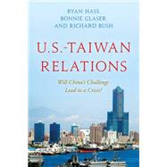 U.S.-Taiwan Relations Will China's Challenge Lead to a Crisis?