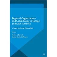 Regional Organizations and Social Policy in Europe and Latin America A Space for Social Citizenship?