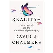 Reality+ Virtual Worlds and the Problems of Philosophy