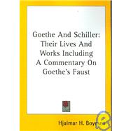 Goethe and Schiller: Their Lives and Works Including a Commentary on Goethe's Faust
