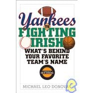 Yankees to Fighting Irish What's Behind Your Favorite Team's Name?