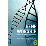 Gene Worship : Moving Beyond the Nature - Nurture Debate over Genes, Brain, and Gender