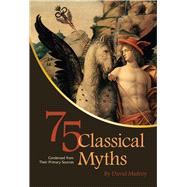 75 Classical Myths Condensed from Their Primary Sources