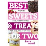 Best Sweets & Treats for Two Fast and Foolproof Recipes for One, Two, or a Few