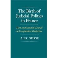The Birth of Judicial Politics in France The Constitutional Council in Comparative Perspective