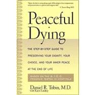Peaceful Dying The Step-by-step Guide To Preserving Your Dignity, Your Choice, And Your Inner Peace At The End Of Life